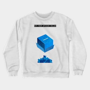 Put your opinion bellow Crewneck Sweatshirt